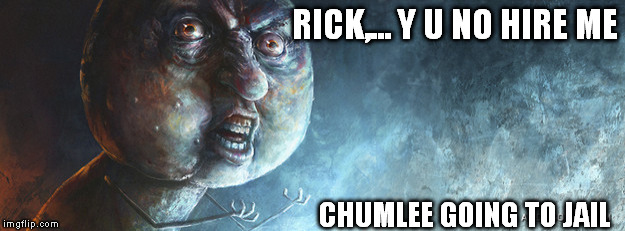 RICK,... Y U NO HIRE ME CHUMLEE GOING TO JAIL | made w/ Imgflip meme maker