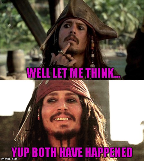 WELL LET ME THINK... YUP BOTH HAVE HAPPENED | made w/ Imgflip meme maker