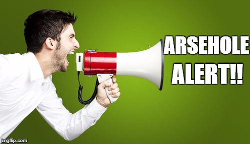 Arsehole Alert | ARSEHOLE; ALERT!! | image tagged in arsehole,alert | made w/ Imgflip meme maker
