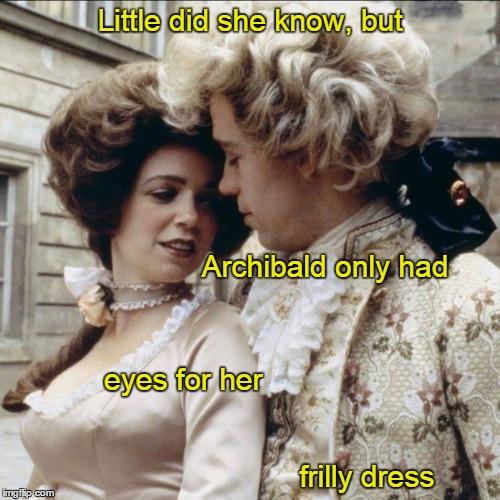 Little did she know... | Little did she know, but; Archibald only had; eyes for her                                                                                                                frilly dress | image tagged in funny,romance | made w/ Imgflip meme maker