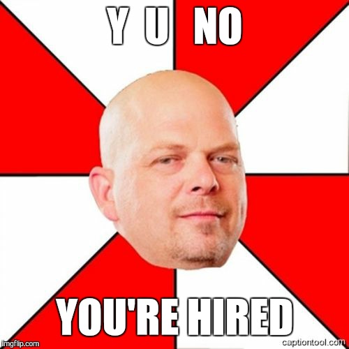 Y  U   NO YOU'RE HIRED | made w/ Imgflip meme maker