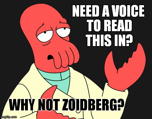 Why not read this in Zoidberg's voice? | NEED A VOICE TO READ THIS IN? WHY NOT ZOIDBERG? | image tagged in why not zoidberg,read,voice | made w/ Imgflip meme maker