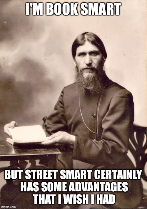 RASPUTIN'S DIARY | I'M BOOK SMART BUT STREET SMART CERTAINLY HAS SOME ADVANTAGES THAT I WISH I HAD | image tagged in rasputin's diary | made w/ Imgflip meme maker