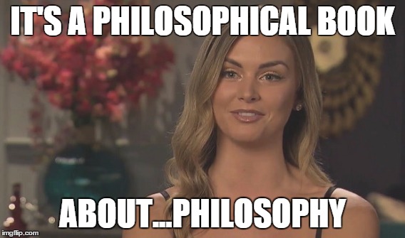 I've taken up books | IT'S A PHILOSOPHICAL BOOK; ABOUT...PHILOSOPHY | image tagged in pump rules,lala,books | made w/ Imgflip meme maker