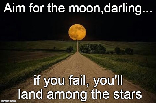 Moon and Stars | Aim for the moon,darling... if you fail, you'll land among the stars | image tagged in moonlight,stars | made w/ Imgflip meme maker