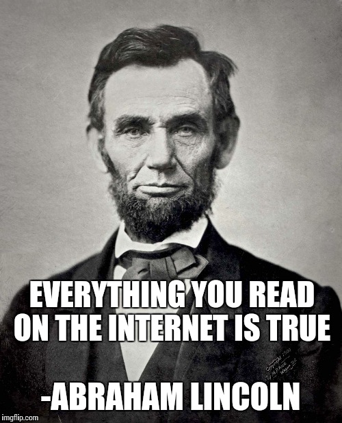 Error: Title not found  | EVERYTHING YOU READ ON THE INTERNET IS TRUE; -ABRAHAM LINCOLN | image tagged in funny,memes,lincoln,front page,yay | made w/ Imgflip meme maker