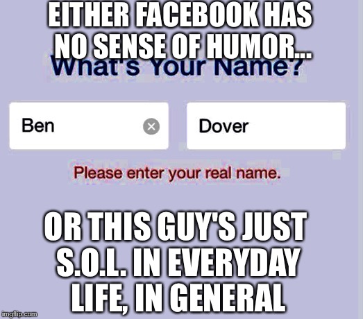 EITHER FACEBOOK HAS NO SENSE OF HUMOR... OR THIS GUY'S JUST S.O.L. IN EVERYDAY LIFE, IN GENERAL | image tagged in memes,facebook,lmao | made w/ Imgflip meme maker