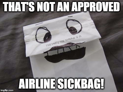 airplane puppet sickbag | THAT'S NOT AN APPROVED AIRLINE SICKBAG! | image tagged in airplane puppet sickbag | made w/ Imgflip meme maker