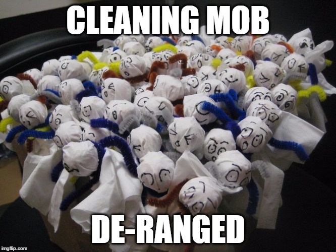 CLEANING MOB DE-RANGED | image tagged in cleaning mob | made w/ Imgflip meme maker