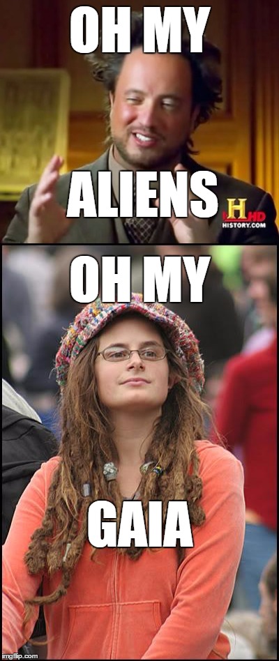 OH MY GAIA ALIENS OH MY | made w/ Imgflip meme maker