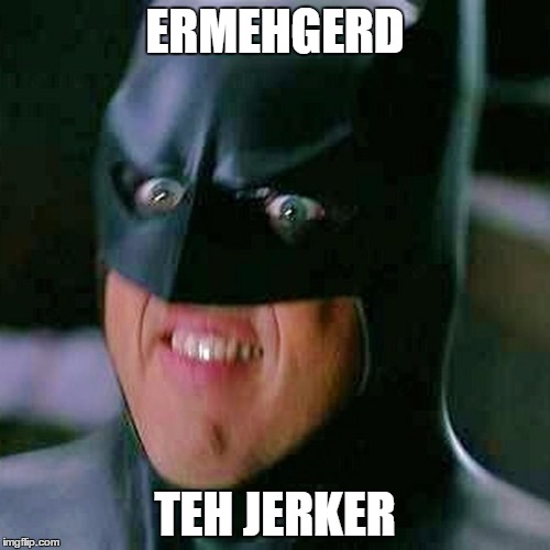 ERMEHGERD; TEH JERKER | image tagged in bertmern | made w/ Imgflip meme maker