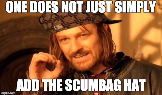 One Does Not Simply | ONE DOES NOT JUST SIMPLY; ADD THE SCUMBAG HAT | image tagged in memes,one does not simply,scumbag | made w/ Imgflip meme maker