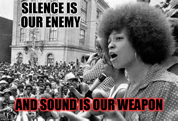 Silence is our enemy and sound is our weapon | SILENCE IS OUR ENEMY; AND SOUND IS OUR WEAPON | image tagged in blm blacklivesmatter,angela davis,janelle monae | made w/ Imgflip meme maker