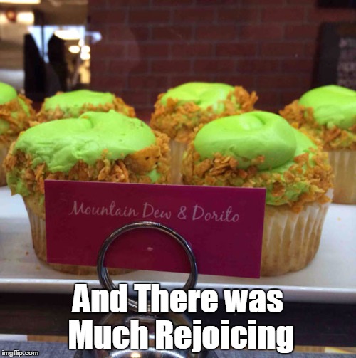 And There was Much Rejoicing | image tagged in cupcakes | made w/ Imgflip meme maker