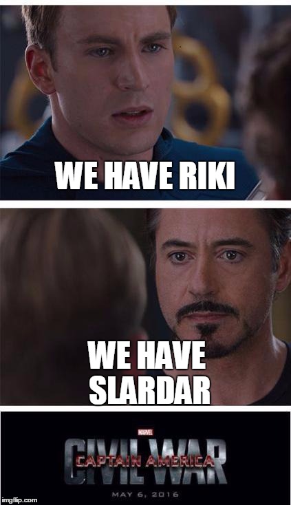 Marvel Civil War 1 Meme | WE HAVE RIKI; WE HAVE SLARDAR | image tagged in memes,marvel civil war 1 | made w/ Imgflip meme maker