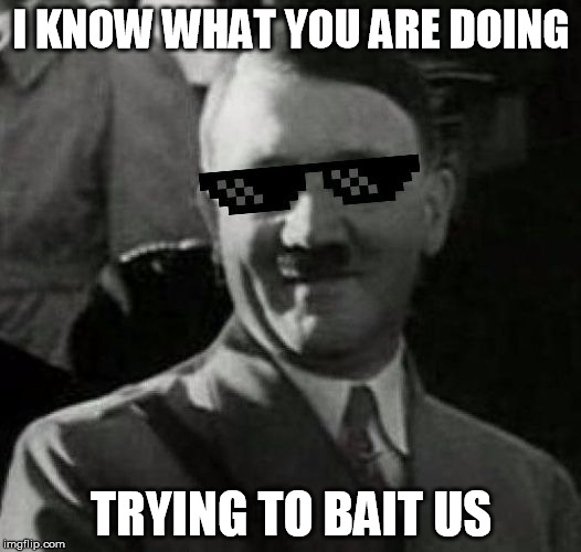 I KNOW WHAT YOU ARE DOING TRYING TO BAIT US | made w/ Imgflip meme maker