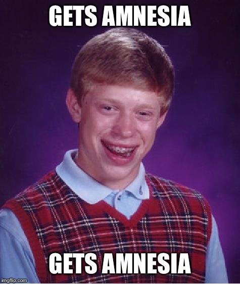 Bad Luck Brian Meme | GETS AMNESIA GETS AMNESIA | image tagged in memes,bad luck brian | made w/ Imgflip meme maker