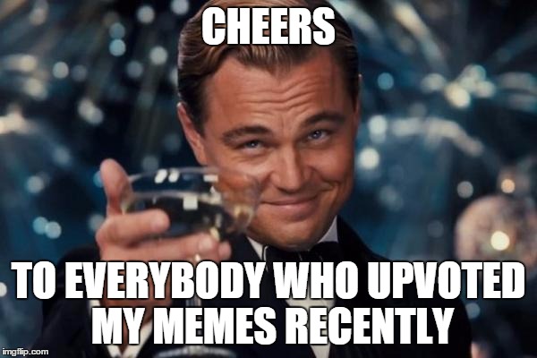 I have been stuck at 16.000 points for months. Due to two memes I submitted recently, I now have 24.000. Thanks to y'all! | CHEERS; TO EVERYBODY WHO UPVOTED MY MEMES RECENTLY | image tagged in memes,leonardo dicaprio cheers | made w/ Imgflip meme maker