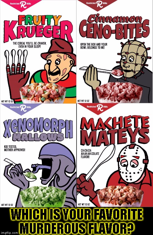 Slasher Cereal | WHICH IS YOUR FAVORITE MURDEROUS FLAVOR? | image tagged in funny,freddy krueger,memes,jason voorhees,xenomorph,pinhead | made w/ Imgflip meme maker