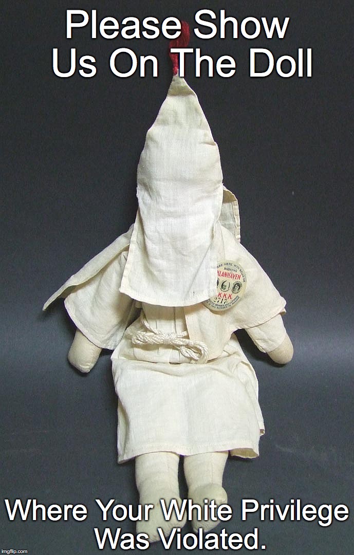 Please Show Us On The Doll; Where Your White Privilege Was Violated. | image tagged in klan doll violations 2 | made w/ Imgflip meme maker