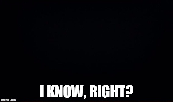 I KNOW, RIGHT? | made w/ Imgflip meme maker