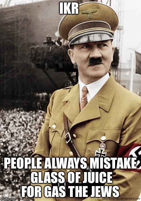 Gave the Jew a hug | IKR PEOPLE ALWAYS MISTAKE GLASS OF JUICE FOR GAS THE JEWS | image tagged in gave the jew a hug | made w/ Imgflip meme maker