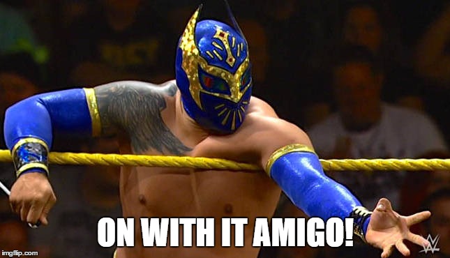 ON WITH IT AMIGO! | made w/ Imgflip meme maker
