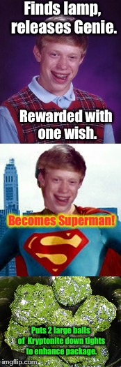 Super Bad Luck Brian! | Finds lamp, releases Genie. Rewarded with one wish. Becomes Superman! Puts 2 large balls of  Kryptonite down tights to enhance package. | image tagged in meme,bad luck brian,superman,kryptonite | made w/ Imgflip meme maker