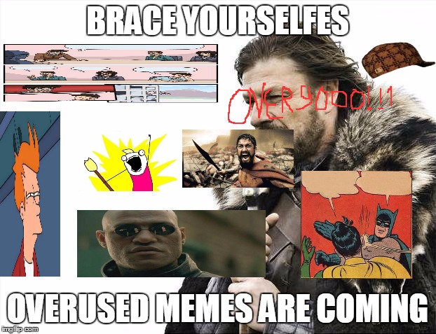 I Don't Always Warn People, But When I Do...Aliens | BRACE YOURSELFES; OVERUSED MEMES ARE COMING | image tagged in memes,brace yourselves x is coming,scumbag,meme,combo meme | made w/ Imgflip meme maker