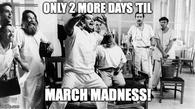 It's Almost Here! | ONLY 2 MORE DAYS 'TIL; MARCH MADNESS! | image tagged in march madness | made w/ Imgflip meme maker