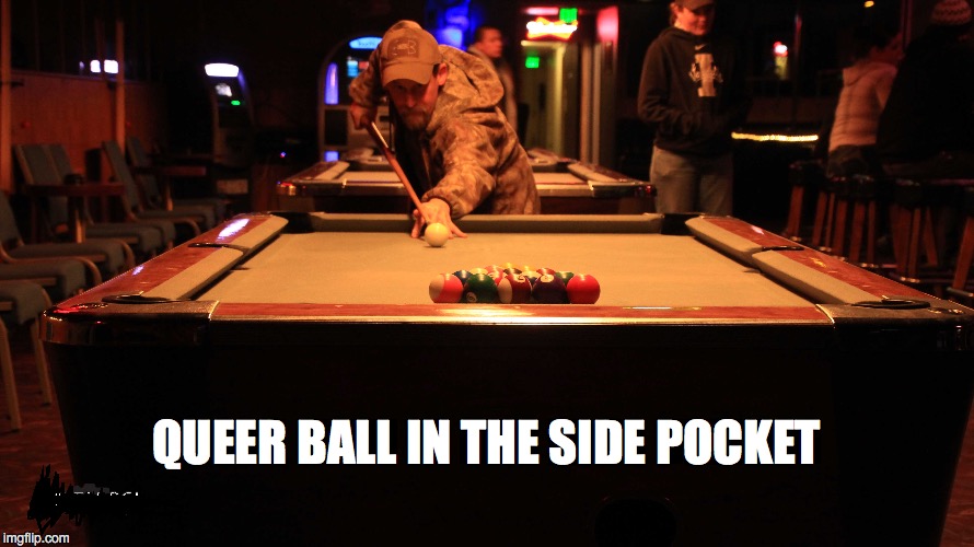 QUEER BALL IN THE SIDE POCKET | made w/ Imgflip meme maker