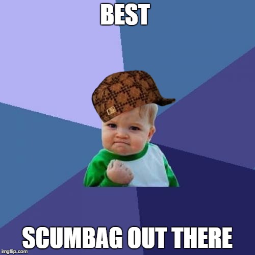 Success Kid | BEST; SCUMBAG OUT THERE | image tagged in memes,success kid,scumbag | made w/ Imgflip meme maker
