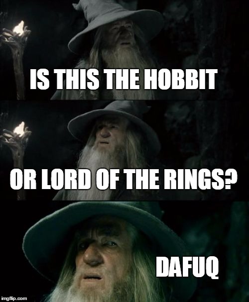 Confused Gandalf Meme | IS THIS THE HOBBIT; OR LORD OF THE RINGS? DAFUQ | image tagged in memes,confused gandalf | made w/ Imgflip meme maker