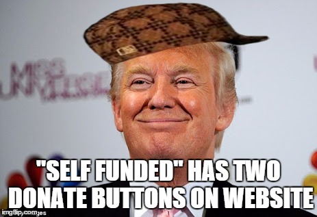 Too legit to quit | "SELF FUNDED" HAS TWO DONATE BUTTONS ON WEBSITE | image tagged in donald trump approves,scumbag | made w/ Imgflip meme maker