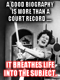 julia childs | A GOOD BIOGRAPHY IS MORE THAN A COURT RECORD .... IT BREATHES LIFE INTO THE SUBJECT. | image tagged in julia childs | made w/ Imgflip meme maker