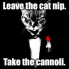 Godkitten makes a meow you can't refuse. | Leave the cat nip. Take the cannoli. | image tagged in meme,imgflip,godkitten,mafia,catnip | made w/ Imgflip meme maker