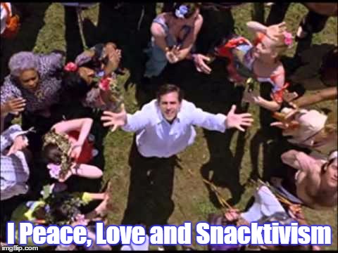 I Peace, Love and Snacktivism | image tagged in snacktivists | made w/ Imgflip meme maker