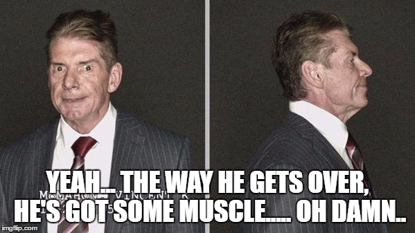 YEAH... THE WAY HE GETS OVER, HE'S GOT SOME MUSCLE..... OH DAMN.. | made w/ Imgflip meme maker
