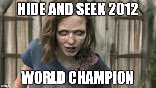 HIDE AND SEEK 2012; WORLD CHAMPION | image tagged in sophia | made w/ Imgflip meme maker
