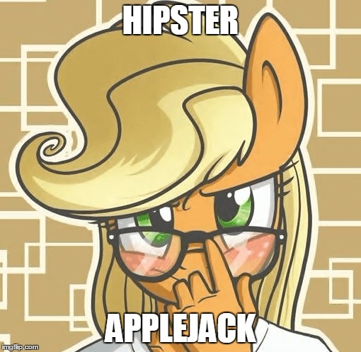 HIPSTER; APPLEJACK | image tagged in hipster applejack | made w/ Imgflip meme maker