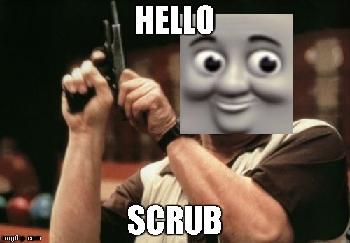 Am I The Only One Around Here Meme | HELLO; SCRUB | image tagged in memes,am i the only one around here | made w/ Imgflip meme maker