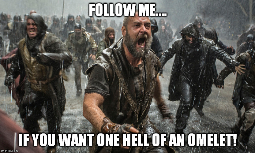 FOLLOW ME.... IF YOU WANT ONE HELL OF AN OMELET! | made w/ Imgflip meme maker