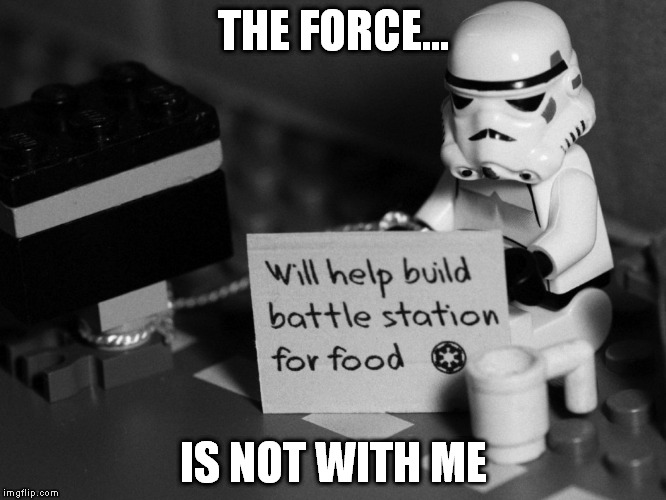 THE FORCE... IS NOT WITH ME | made w/ Imgflip meme maker