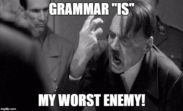 GRAMMAR "IS" MY WORST ENEMY! | made w/ Imgflip meme maker