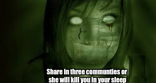 Share in three communties or she will kill you in your sleep | image tagged in repost the love | made w/ Imgflip meme maker