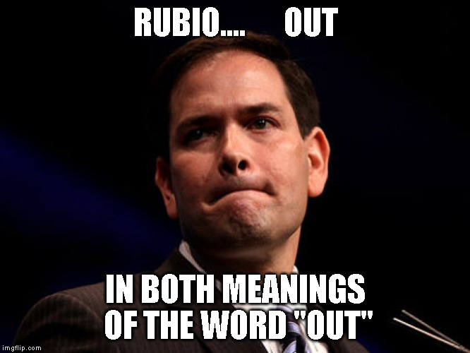 Marco Rubio | RUBIO....      OUT; IN BOTH MEANINGS OF THE WORD "OUT" | image tagged in marco rubio | made w/ Imgflip meme maker