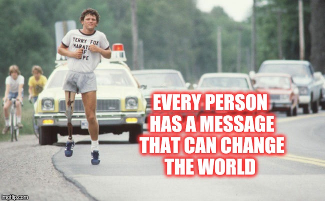 EVERY PERSON HAS A MESSAGE THAT CAN CHANGE THE WORLD | made w/ Imgflip meme maker