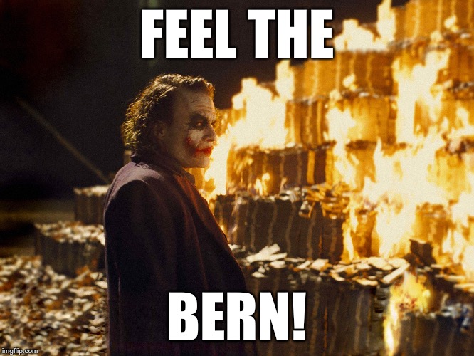 Sanders Supporters Be Like... | FEEL THE; BERN! | image tagged in joker,feel the bern,bernie sanders,funny,memes | made w/ Imgflip meme maker