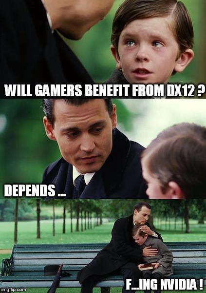 Finding Neverland Meme | WILL GAMERS BENEFIT FROM DX12 ? DEPENDS ... F...ING NVIDIA ! | image tagged in memes,finding neverland | made w/ Imgflip meme maker