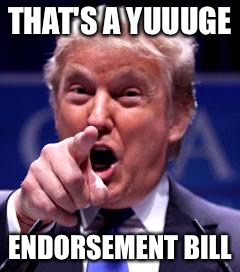 THAT'S A YUUUGE ENDORSEMENT BILL | made w/ Imgflip meme maker